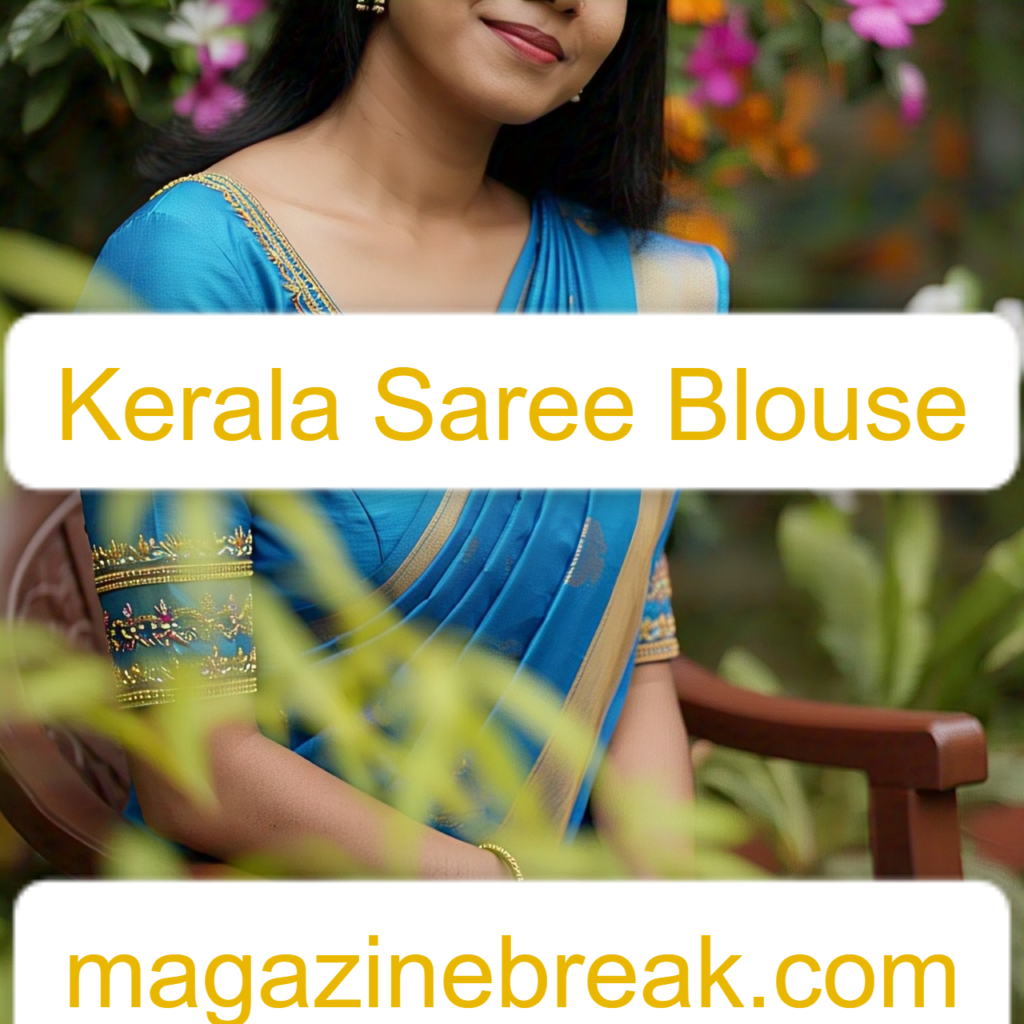 Kerala Saree Blouse: A Timeless Blend of Tradition and Style